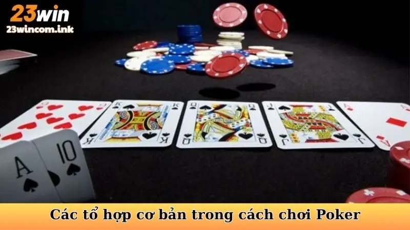 Cách Chơi Poker Texas Hold'em - Nắm Vững Nghệ Thuật Bài Tẩy 6 Các tổ hợp cơ bản trong cách chơi Poker Texas Hold'em