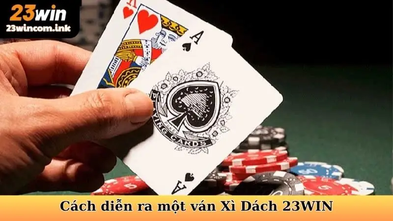 Cách Tính Điểm Xì Dách - Chìa Khóa Chinh Phục Mọi Ván Bài 7 Cách diễn ra một ván Xì Dách 23WIN
