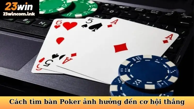 Cách Tìm Bàn Poker Phù Hợp Tại 23WIN Tối Ưu Cơ Hội 5 Cách tìm bàn Poker phù hợp ảnh hưởng đến cơ hội thắng
